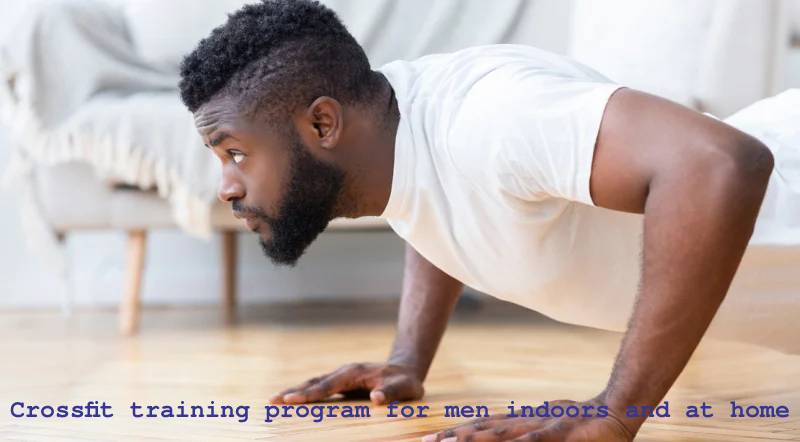 Crossfit training program for men indoors and at home